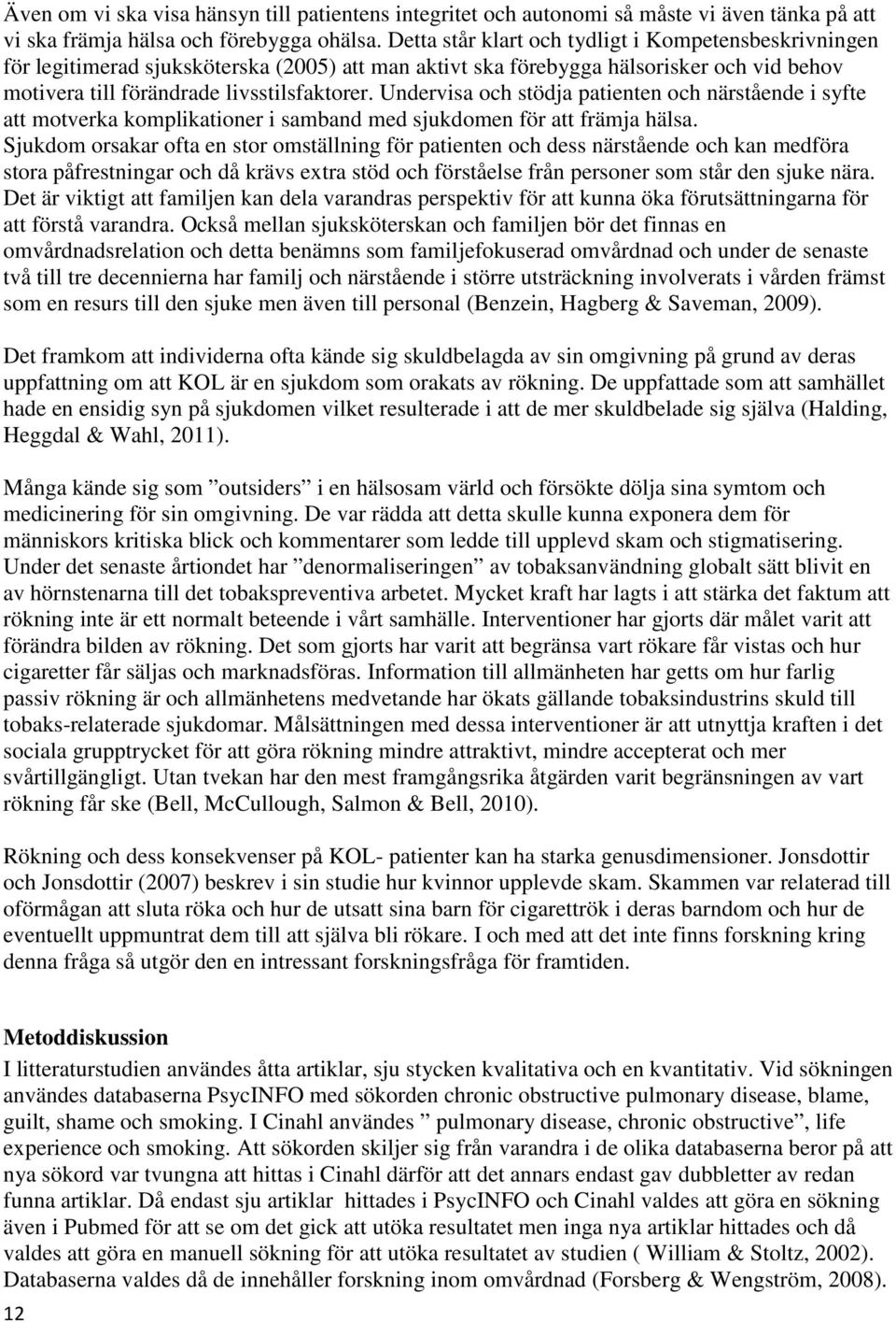 Undervisa och stödja patienten och närstående i syfte att motverka komplikationer i samband med sjukdomen för att främja hälsa.