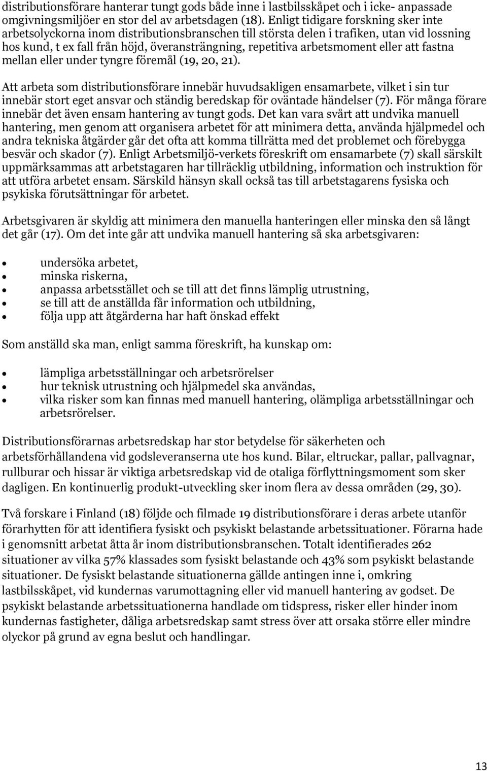 arbetsmoment eller att fastna mellan eller under tyngre föremål (19, 20, 21).