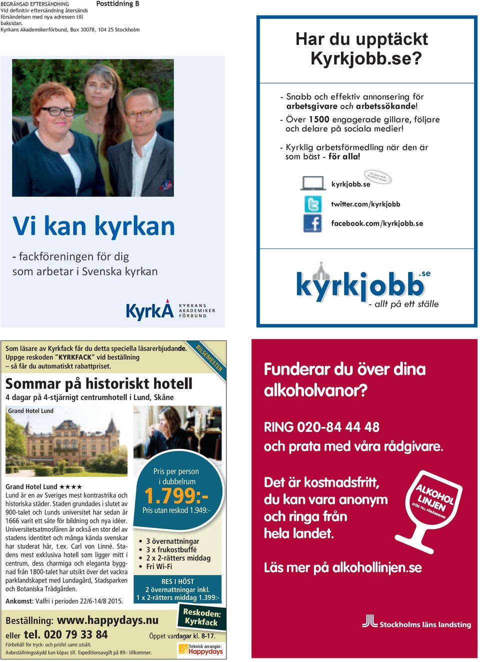 Vi kan kyrkan - fackföreningen för dig twitter.com/kyrkjobb facebook.com/kyrkjobb.se kyrkjobb.se - allt på ett ställe Som läsare av Kyrkfack får du detta speciella läsarerbjudande.