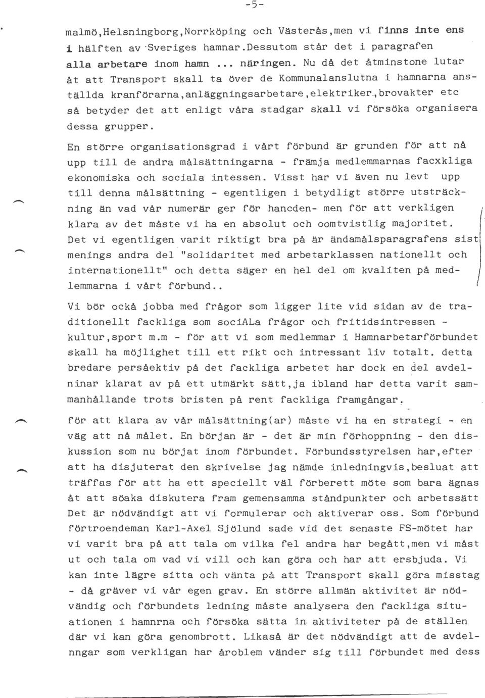 ,brovakter etc så betyder det att enligt våra stadgar skall vi försöka organisera dessa grupper.