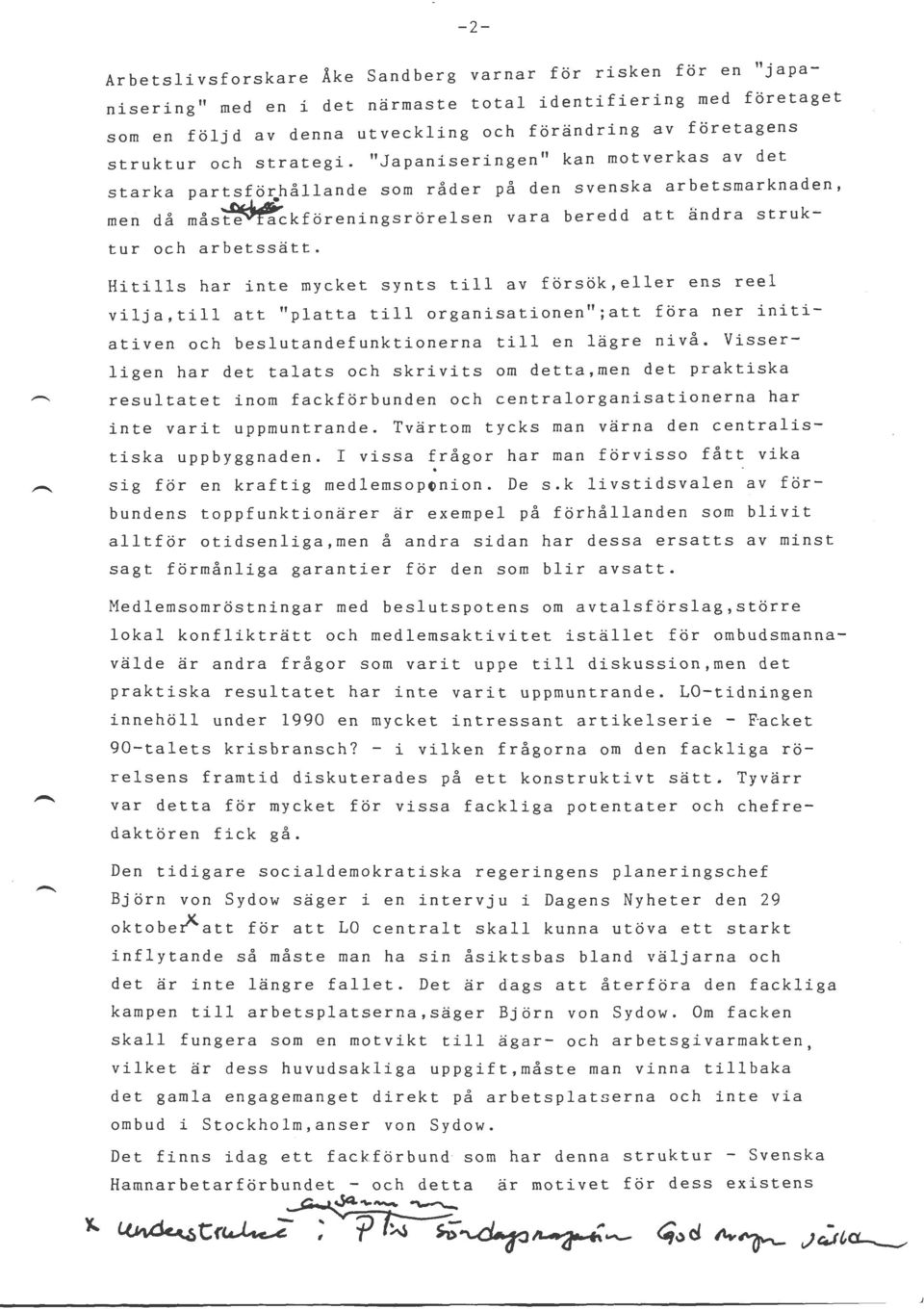 "Japaniseringen" kan motverkas av det starka partsfö~hållande som råder på den svenska arbetsmarknaden, men då mås~ckf öreningsrörelsen vara beredd att ändra struktur och arbetssätt.