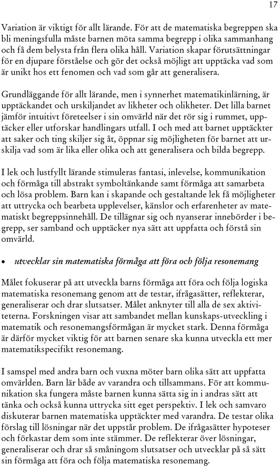 Grundläggande för allt lärande, men i synnerhet matematikinlärning, är upptäckandet och urskiljandet av likheter och olikheter.