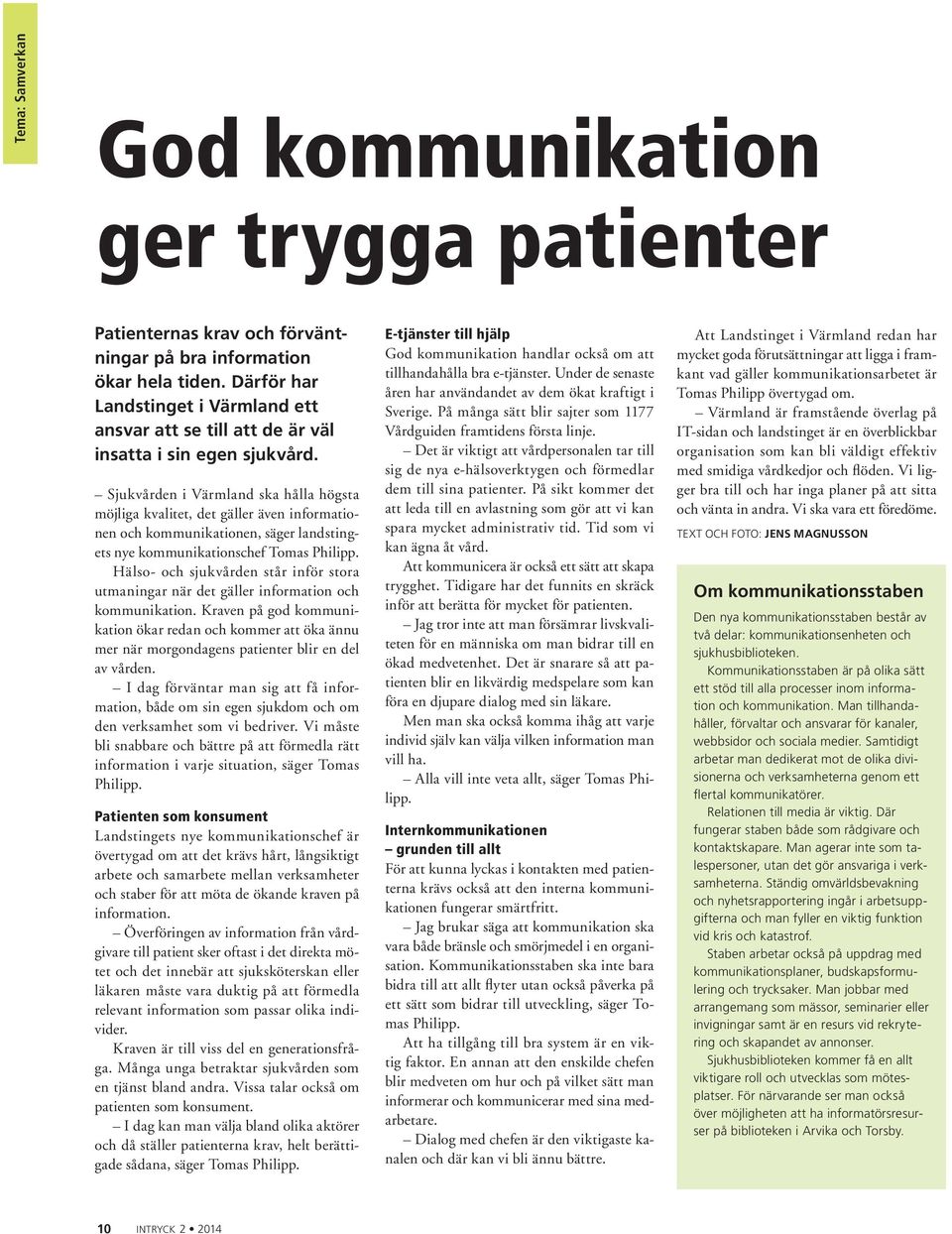 Sjukvården i Värmland ska hålla högsta möjliga kvalitet, det gäller även informationen och kommunikationen, säger landstingets nye kommunikationschef Tomas Philipp.
