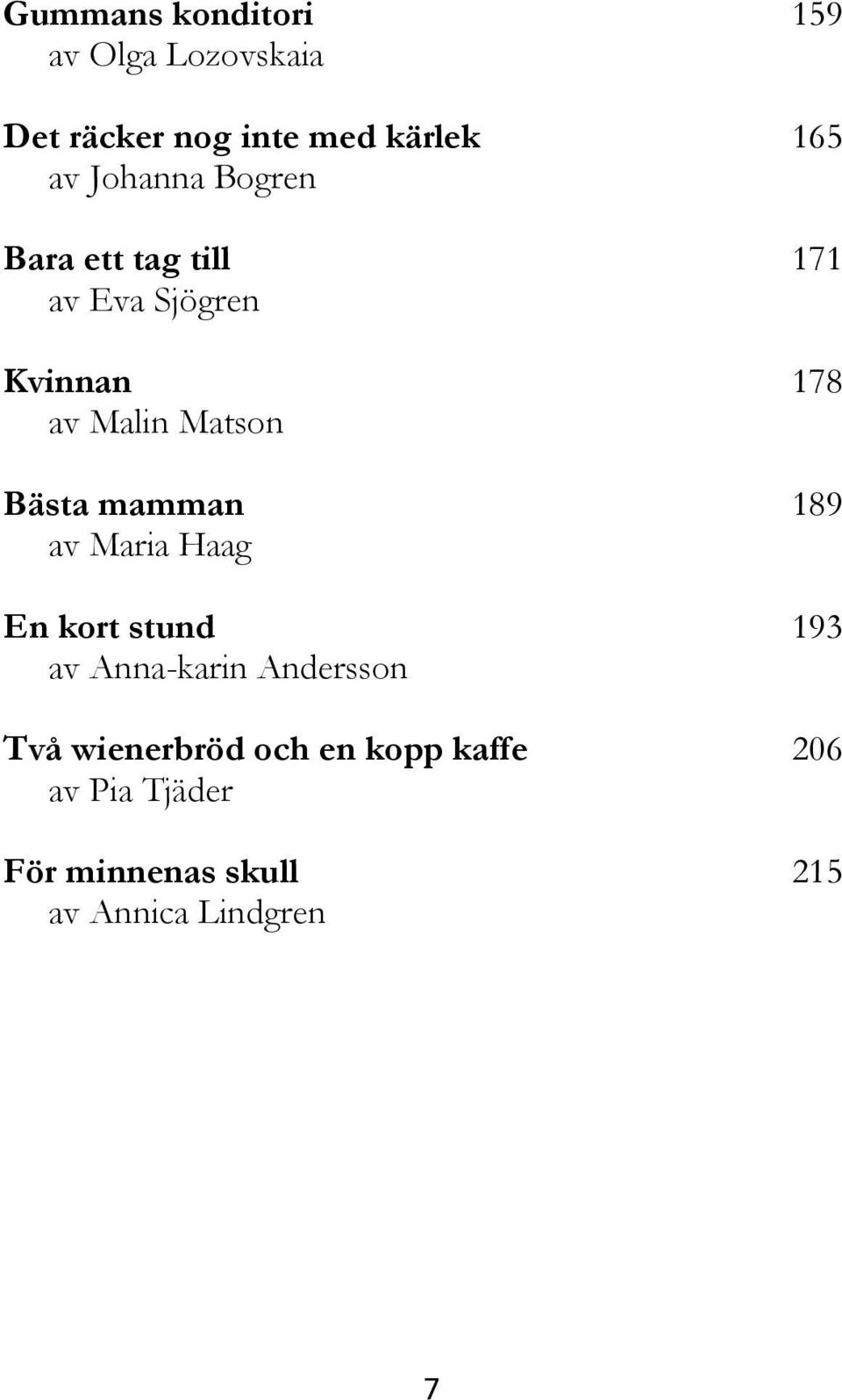 Bästa mamman 189 av Maria Haag En kort stund 193 av Anna-karin Andersson Två