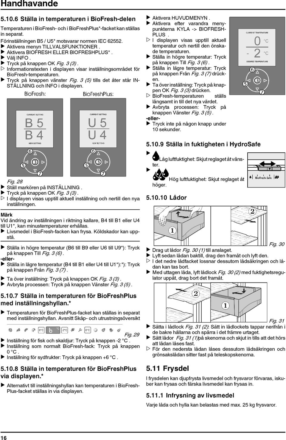 u Tryck på knappen vänster Fig. 3 (5) tills det åter står IN- STÄLLNING och i displayen. Fig. 28 u Ställ markören på INSTÄLLNING.