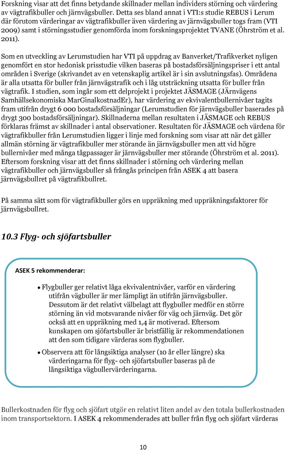 forskningsprojektet TVANE (Öhrström et al. 2011).