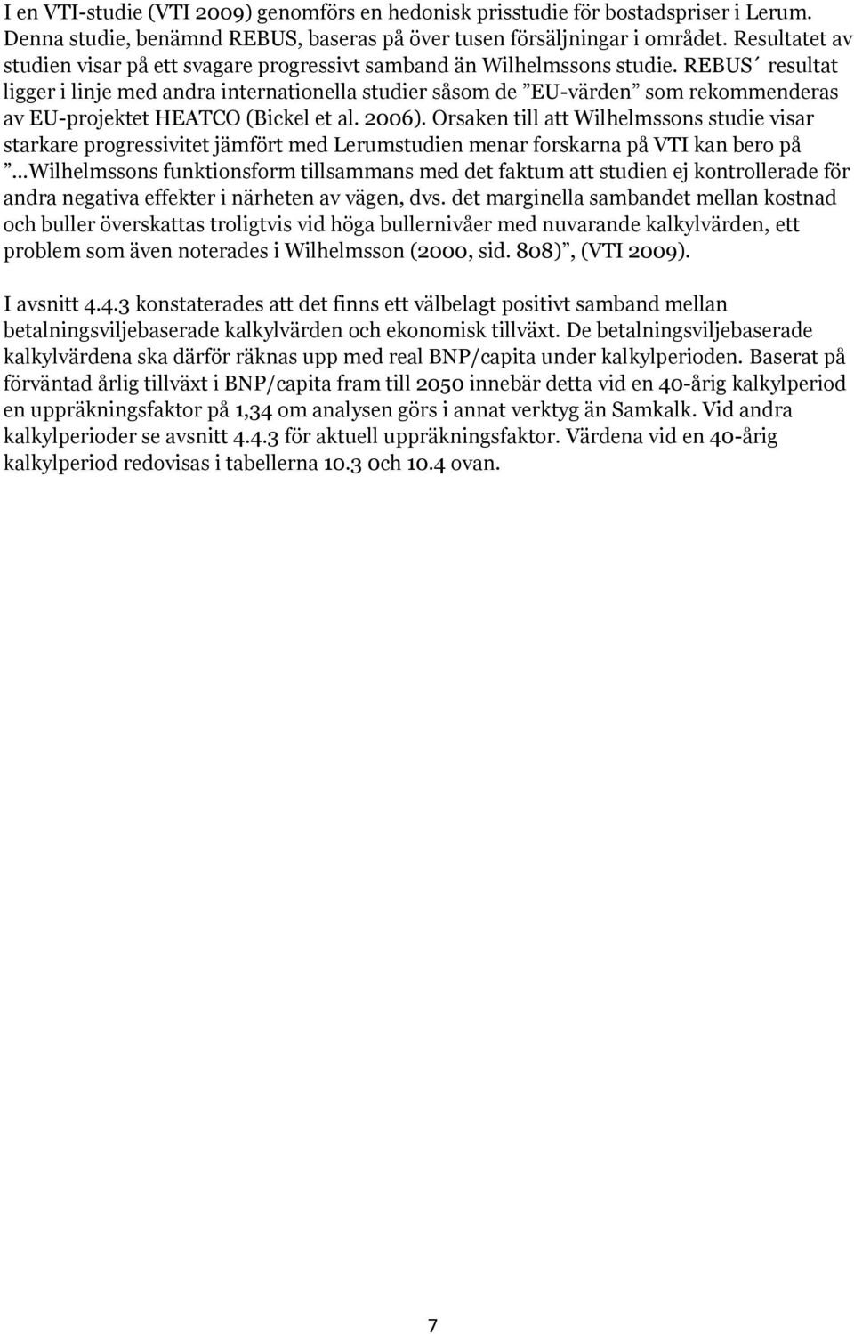 REBUS resultat ligger i linje med andra internationella studier såsom de EU-värden som rekommenderas av EU-projektet HEATCO (Bickel et al. 2006).