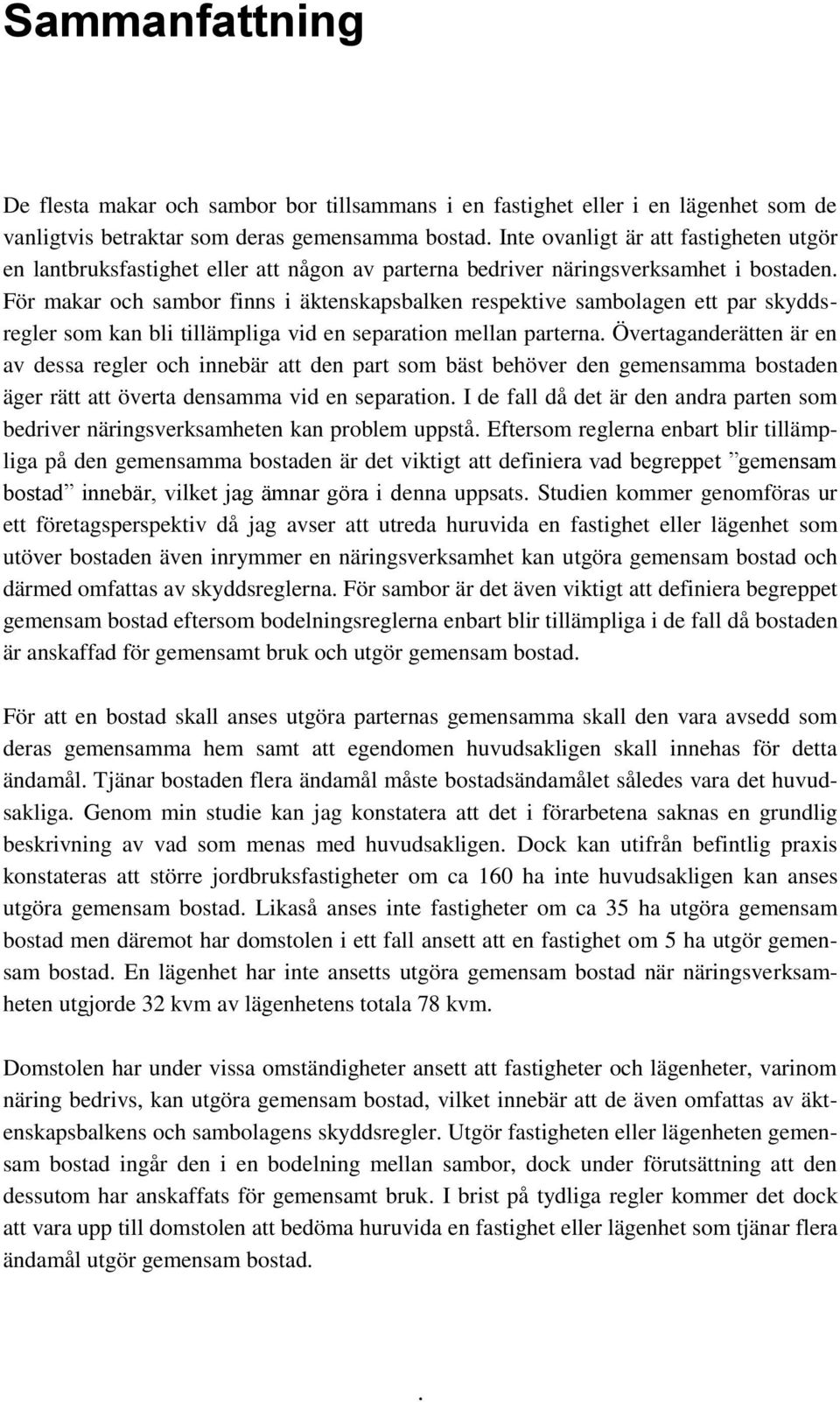 För makar och sambor finns i äktenskapsbalken respektive sambolagen ett par skyddsregler som kan bli tillämpliga vid en separation mellan parterna.