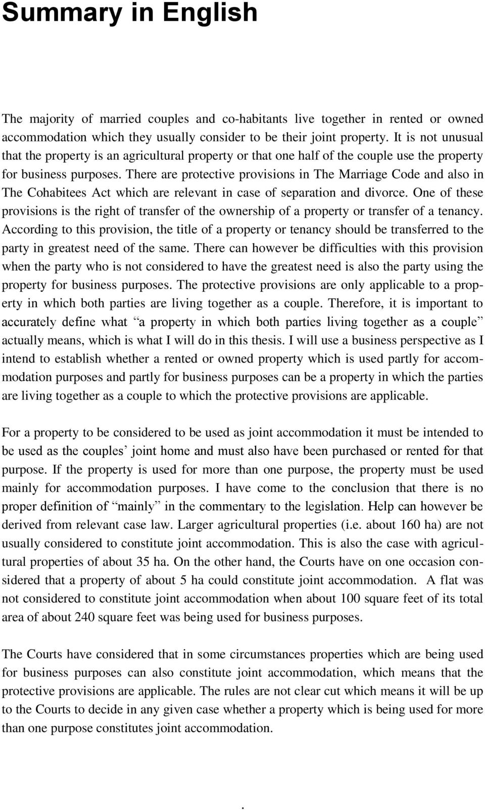 There are protective provisions in The Marriage Code and also in The Cohabitees Act which are relevant in case of separation and divorce.