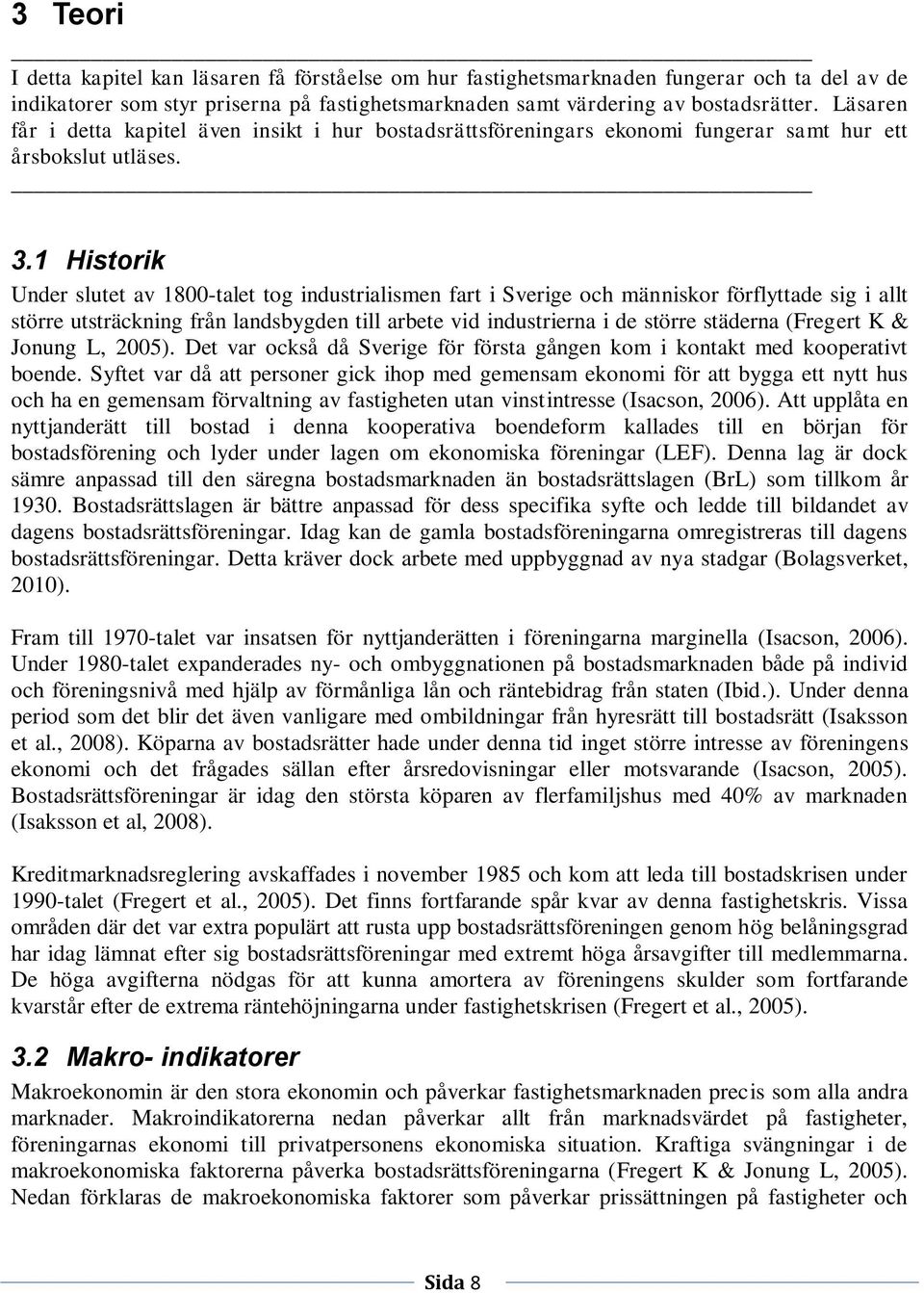 1 Historik Under slutet av 1800-talet tog industrialismen fart i Sverige och människor förflyttade sig i allt större utsträckning från landsbygden till arbete vid industrierna i de större städerna