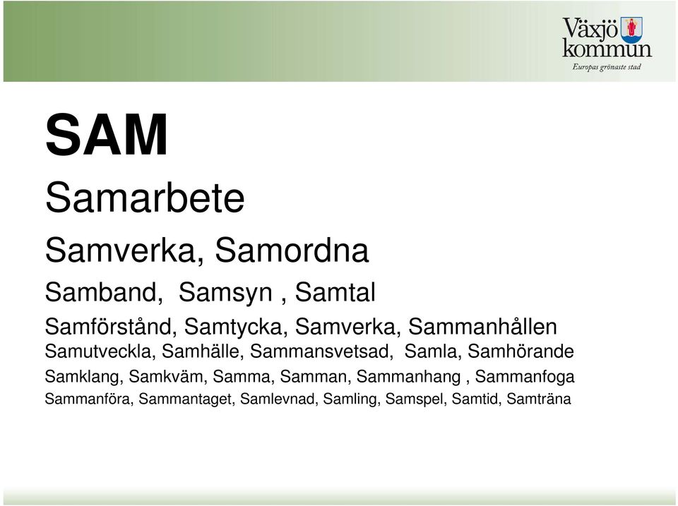 Samla, Samhörande Samklang, Samkväm, Samma, Samman, Sammanhang,