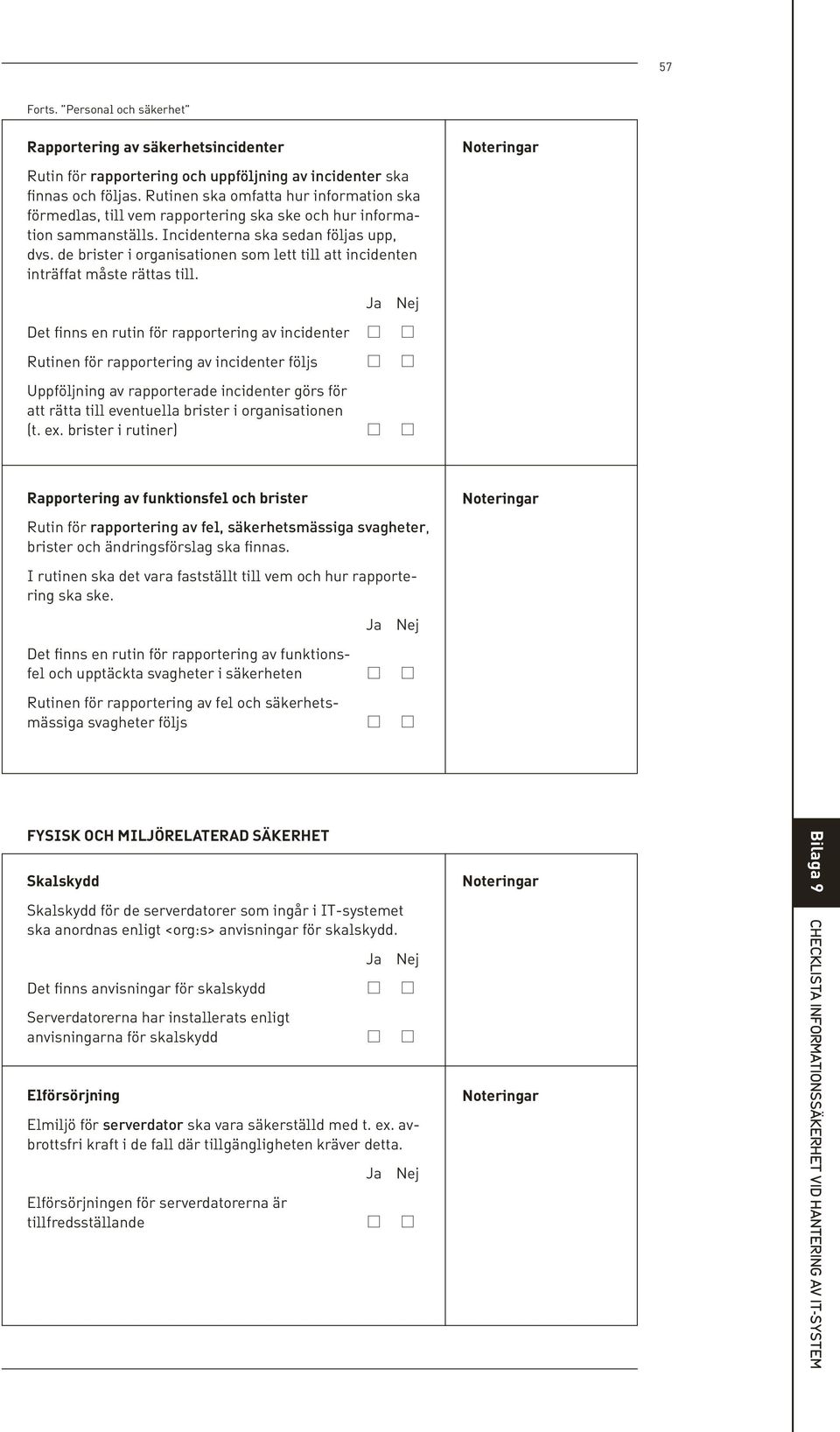 de brister i organisationen som lett till att incidenten inträffat måste rättas till.