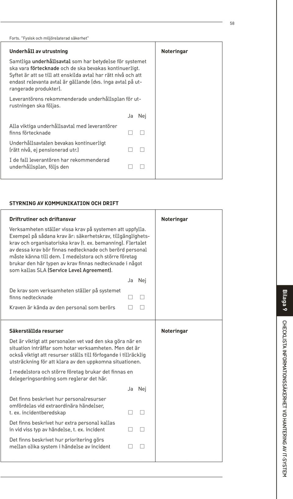 Leverantörens rekommenderade underhållsplan för utrustningen ska följas.