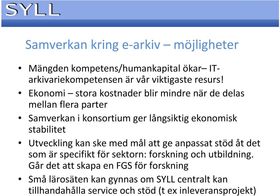 stabilitet Utveckling kan ske med mål att ge anpassat stöd åt det som är specifikt för sektorn: forskning och utbildning.