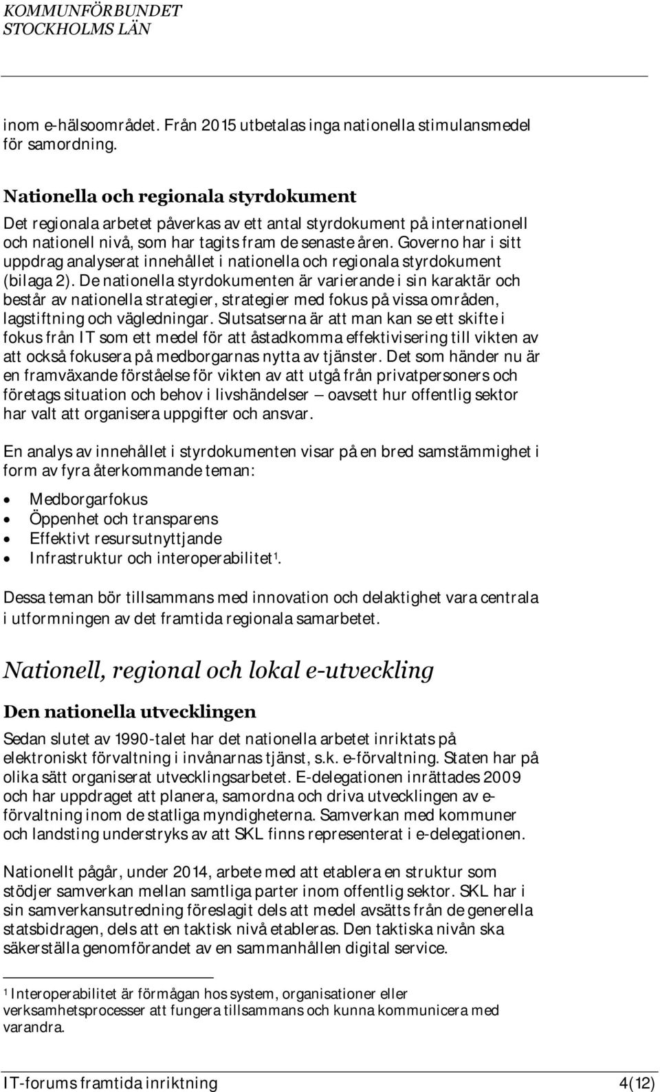 Governo har i sitt uppdrag analyserat innehållet i nationella och regionala styrdokument (bilaga 2).