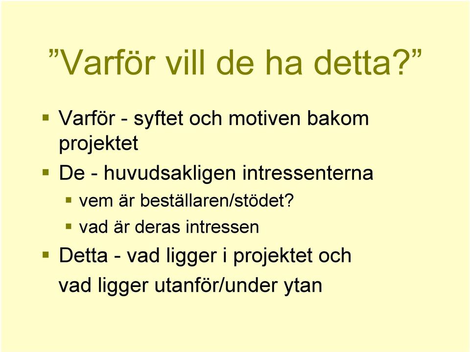 huvudsakligen intressenterna vem är beställaren/stödet?