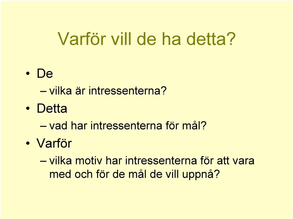 Detta vad har intressenterna för mål?