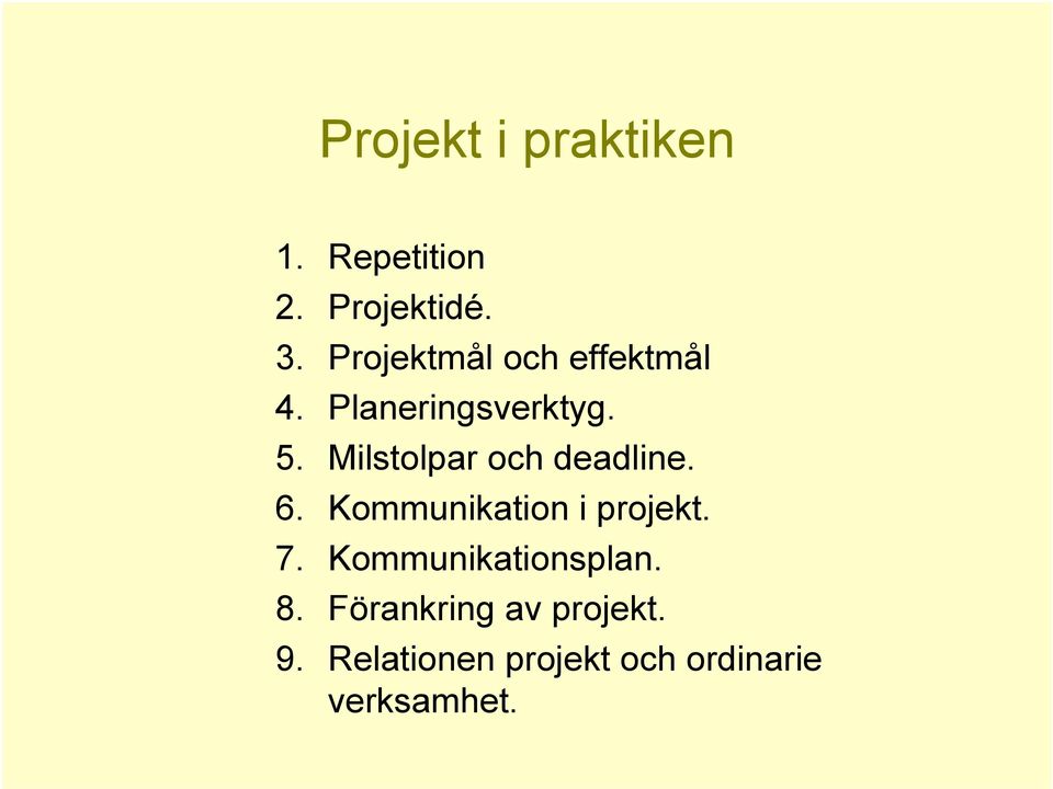 Milstolpar och deadline. 6. Kommunikation i projekt. 7.