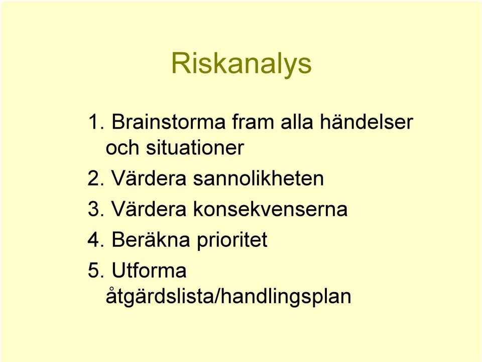 situationer 2. Värdera sannolikheten 3.