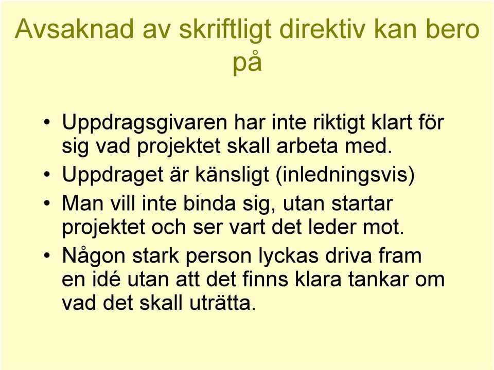 Uppdraget är känsligt (inledningsvis) Man vill inte binda sig, utan startar