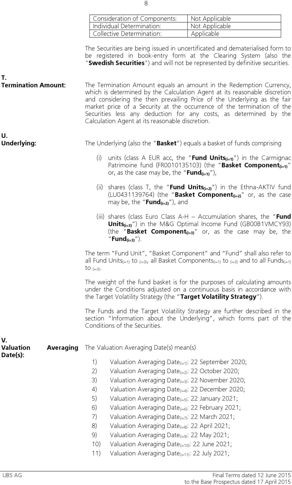 Underlying: The Termination Amount equals an amount in the Redemption Currency, which is determined by the Calculation Agent at its reasonable discretion and considering the then prevailing Price of