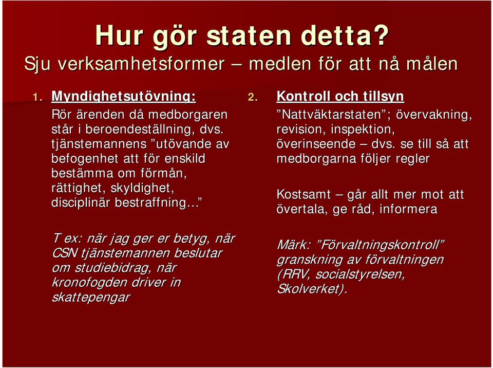 tjänstemannen beslutar om studiebidrag, när kronofogden driver in skattepengar 2.