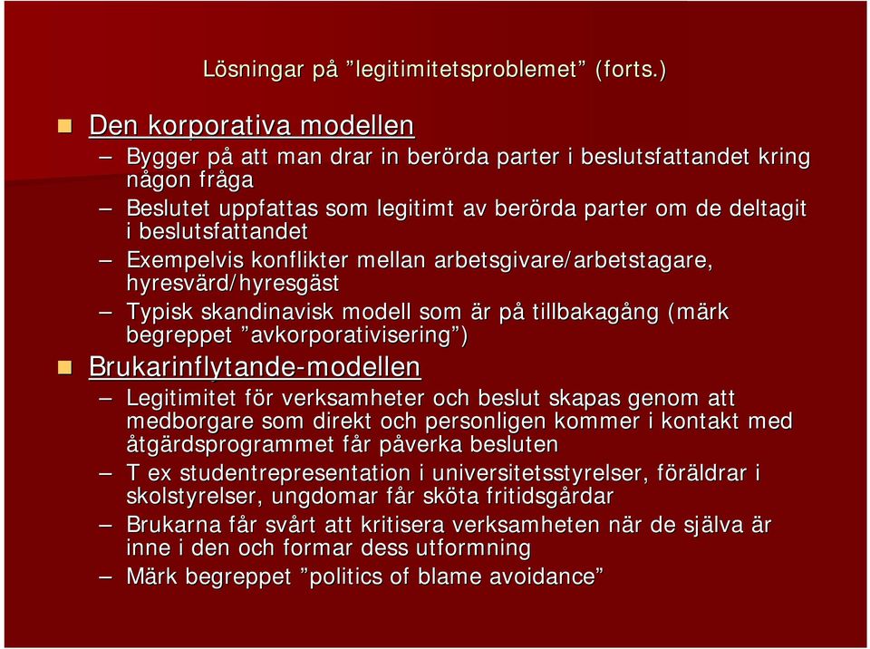 konflikter mellan arbetsgivare/arbetstagare, hyresvärd/hyresgäst Typisk skandinavisk modell som är på tillbakagång (märk begreppet avkorporativisering avkorporativisering ) Brukarinflytande-modellen