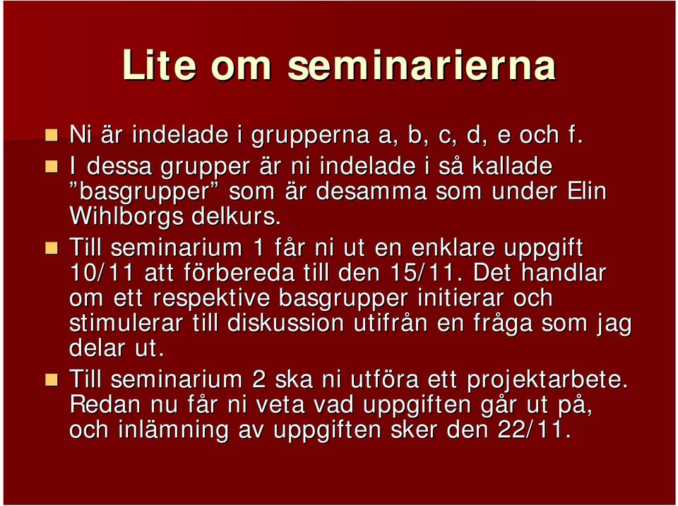 Till seminarium 1 får ni ut en enklare uppgift 10/11 att förbereda till den 15/11.