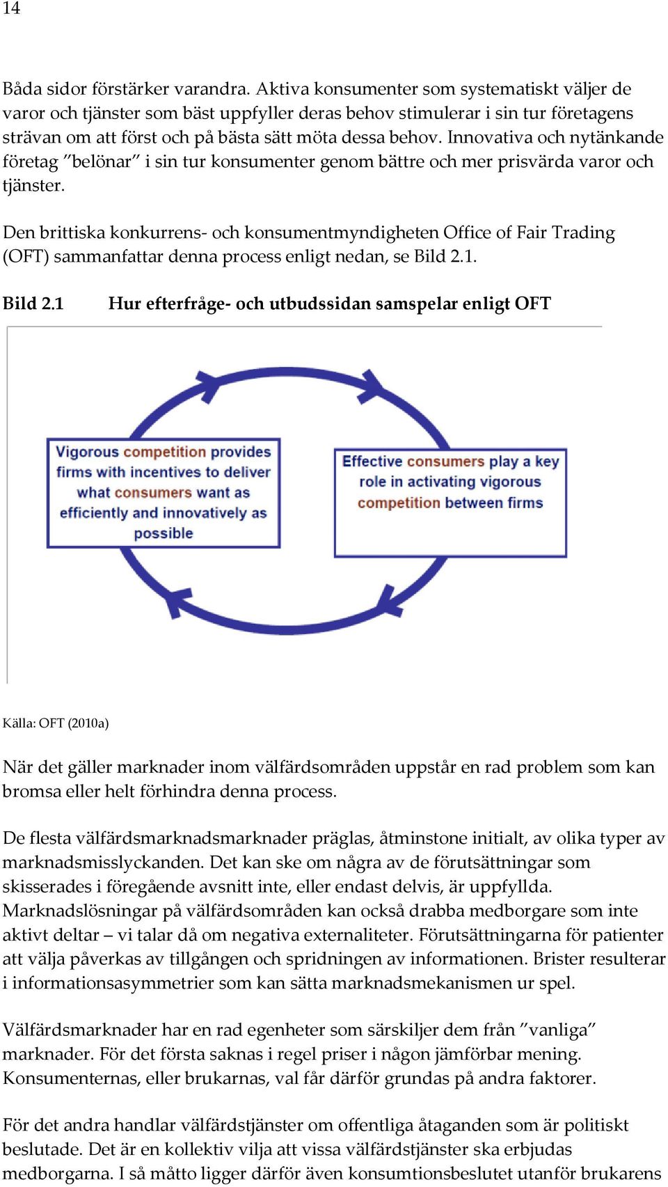 Innovativa och nytänkande företag belönar i sin tur konsumenter genom bättre och mer prisvärda varor och tjänster.