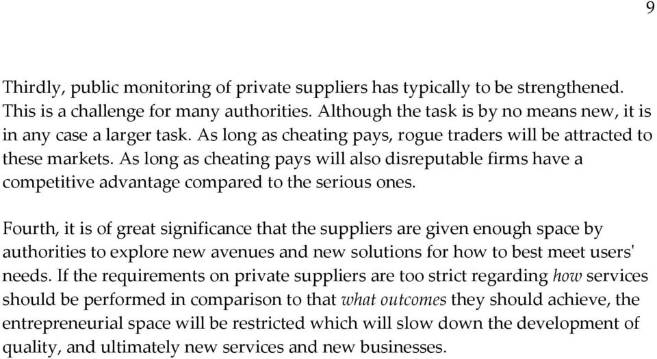 Fourth, it is of great significance that the suppliers are given enough space by authorities to explore new avenues and new solutions for how to best meet users' needs.