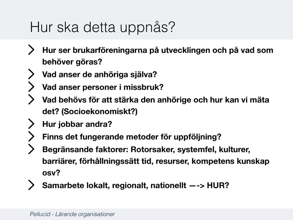 Vad behövs för att stärka den anhörige och hur kan vi mäta det? (Socioekonomiskt?) Hur jobbar andra?