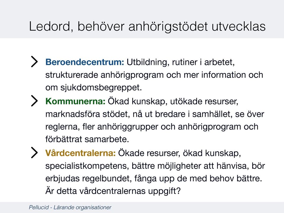 Kommunerna: Ökad kunskap, utökade resurser, marknadsföra stödet, nå ut bredare i samhället, se över reglerna, fler anhöriggrupper