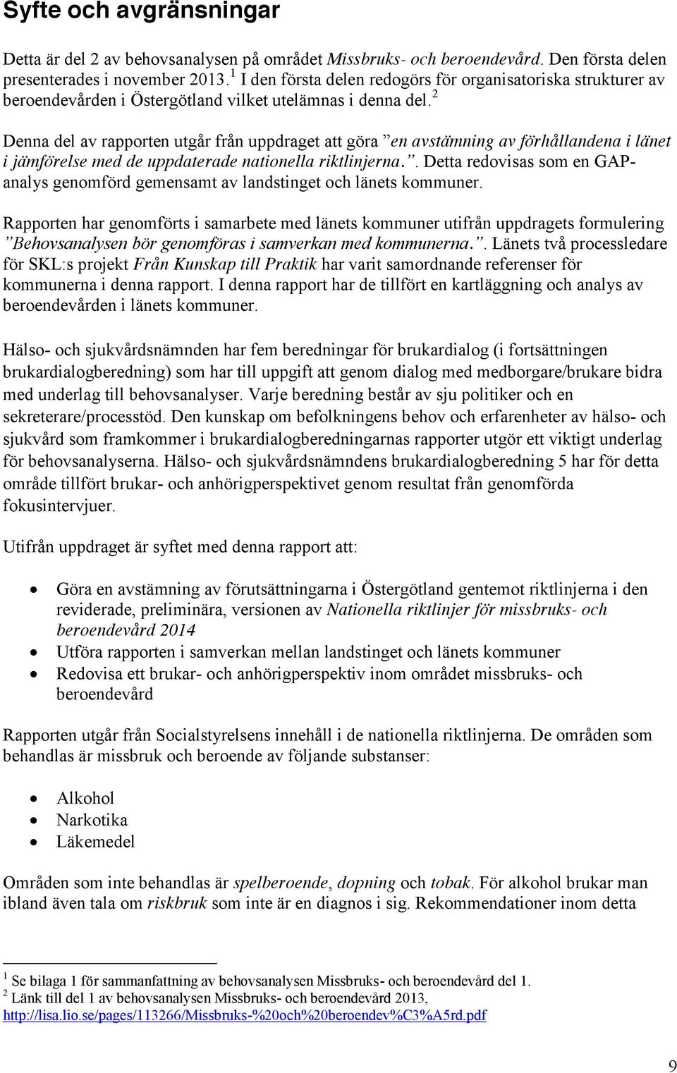 2 Denna del av rapporten utgår från uppdraget att göra en avstämning av förhållandena i länet i jämförelse med de uppdaterade nationella riktlinjerna.