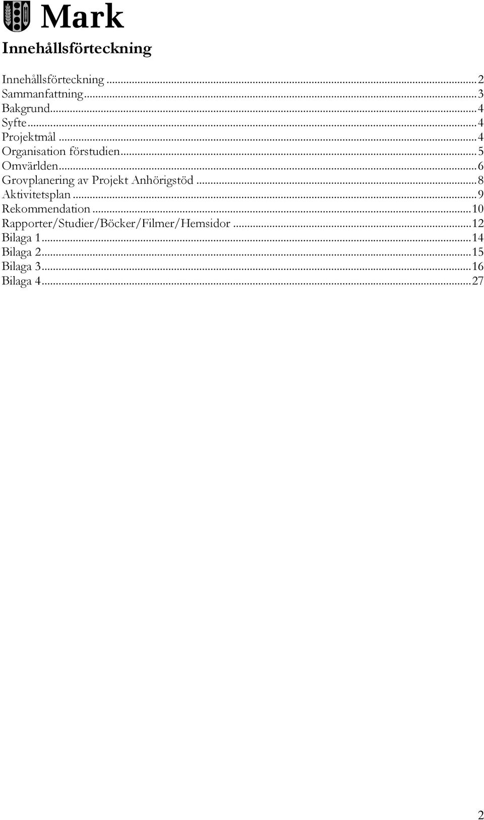 .. 6 Grovplanering av Projekt Anhörigstöd... 8 Aktivitetsplan... 9 Rekommendation.