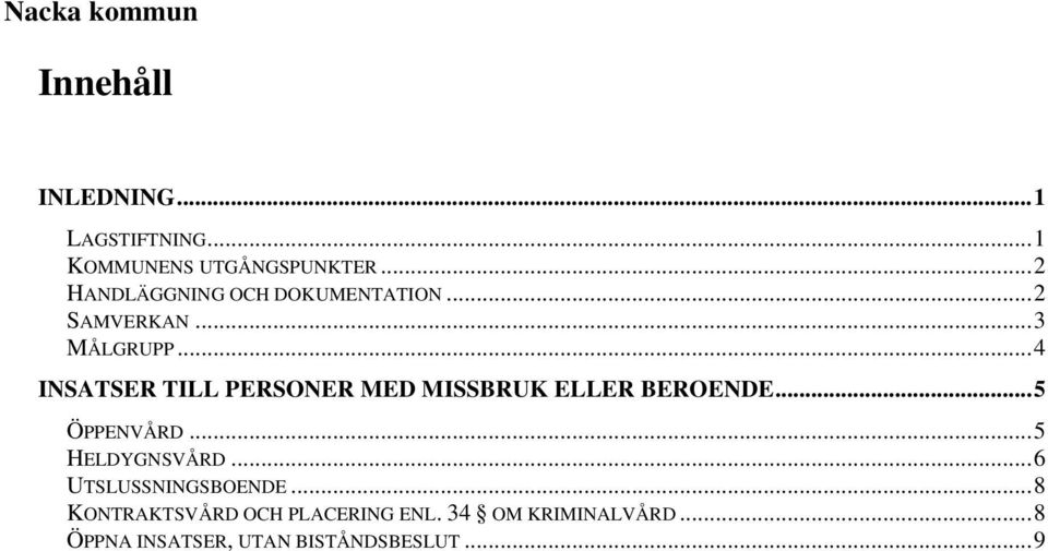 ..4 INSATSER TILL PERSONER MED MISSBRUK ELLER BEROENDE...5 ÖPPENVÅRD...5 HELDYGNSVÅRD.