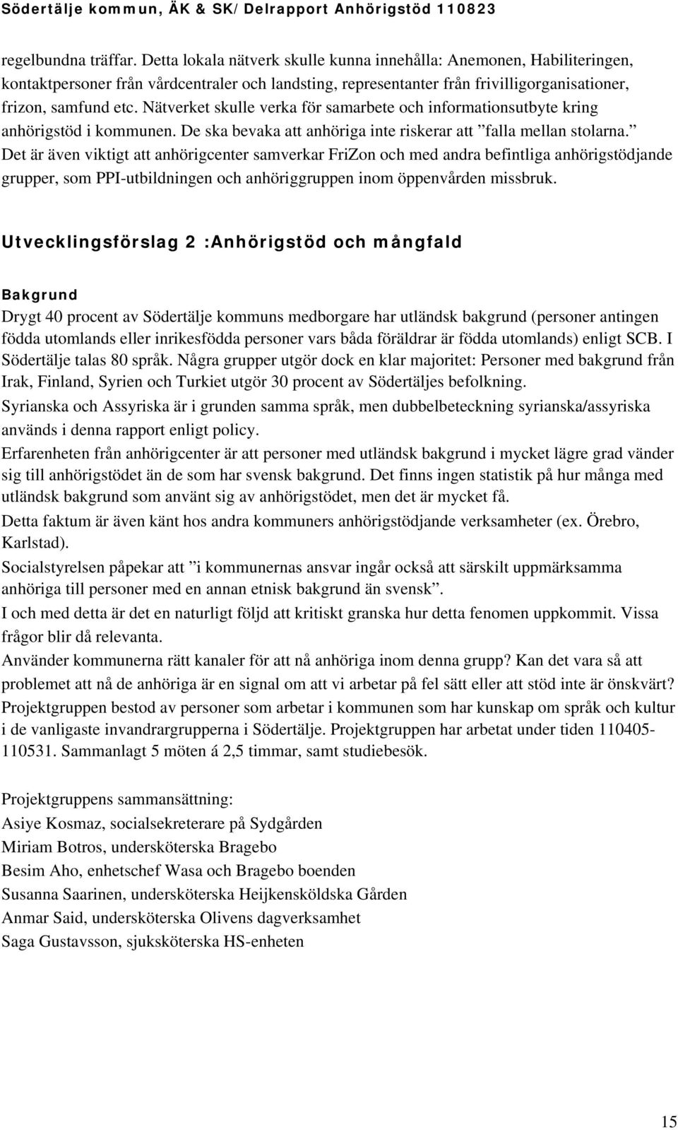 Nätverket skulle verka för samarbete och informationsutbyte kring anhörigstöd i kommunen. De ska bevaka att anhöriga inte riskerar att falla mellan stolarna.