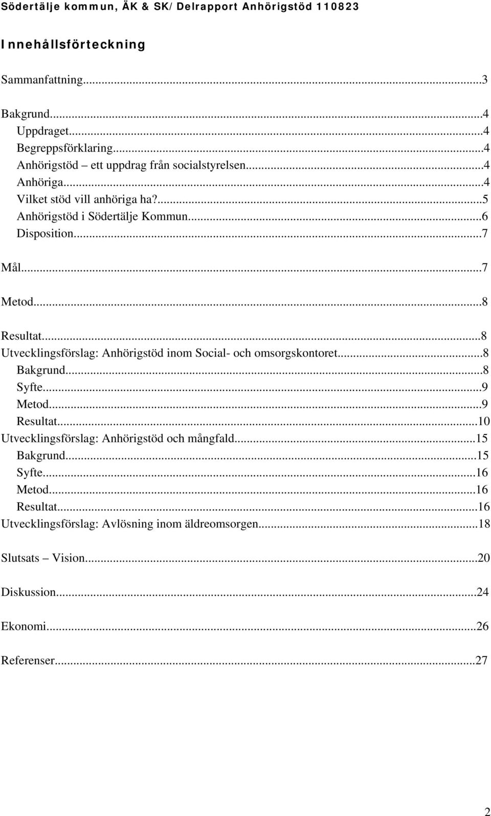 ..8 Utvecklingsförslag: Anhörigstöd inom Social- och omsorgskontoret...8 Bakgrund...8 Syfte...9 Metod...9 Resultat.