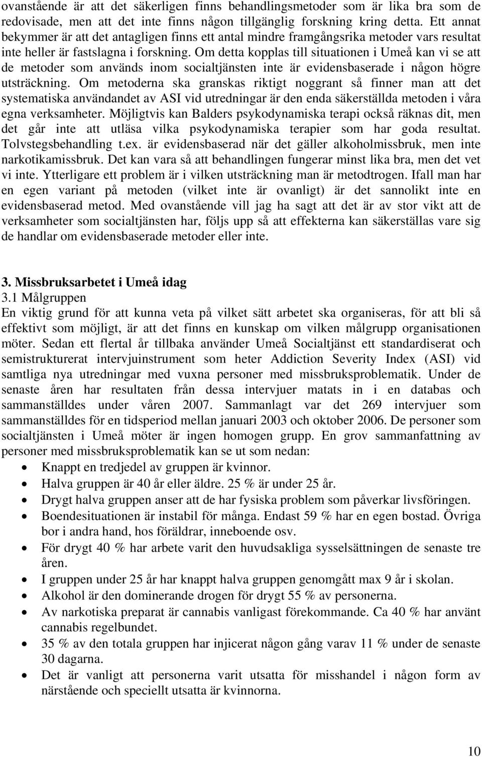 Om detta kopplas till situationen i Umeå kan vi se att de metoder som används inom socialtjänsten inte är evidensbaserade i någon högre utsträckning.