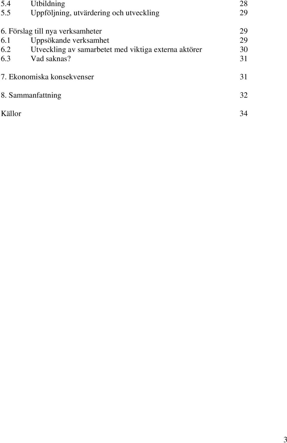 2 Utveckling av samarbetet med viktiga externa aktörer 30 6.