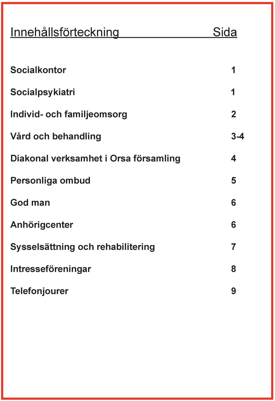 Orsa församling 4 Personliga ombud 5 God man 6 Anhörigcenter 6