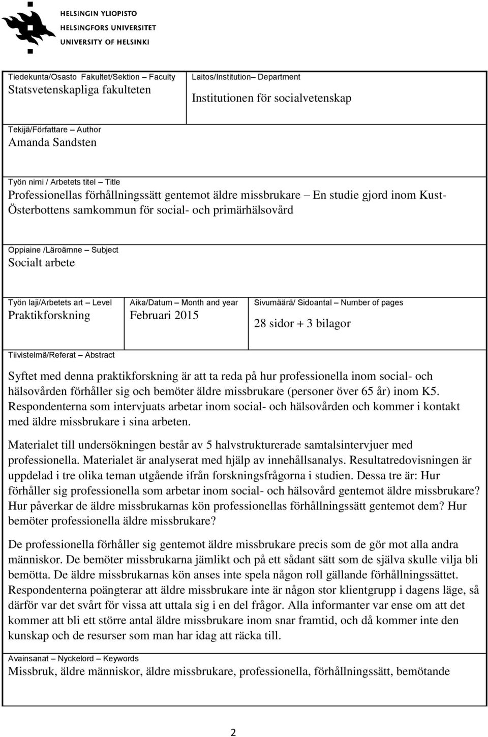 Työn laji/arbetets art Level Praktikforskning Aika/Datum Month and year Februari 2015 Sivumäärä/ Sidoantal Number of pages 28 sidor + 3 bilagor Tiivistelmä/Referat Abstract Syftet med denna