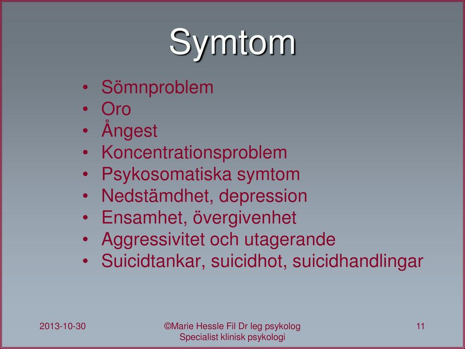 Nedstämdhet, depression Ensamhet, övergivenhet