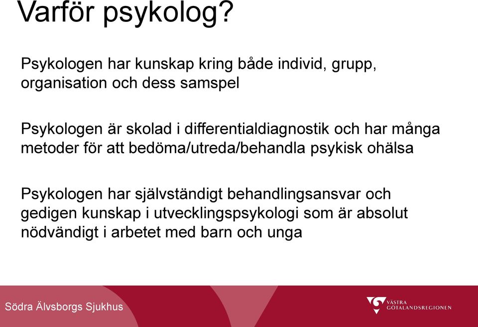 Psykologen är skolad i differentialdiagnostik och har många metoder för att