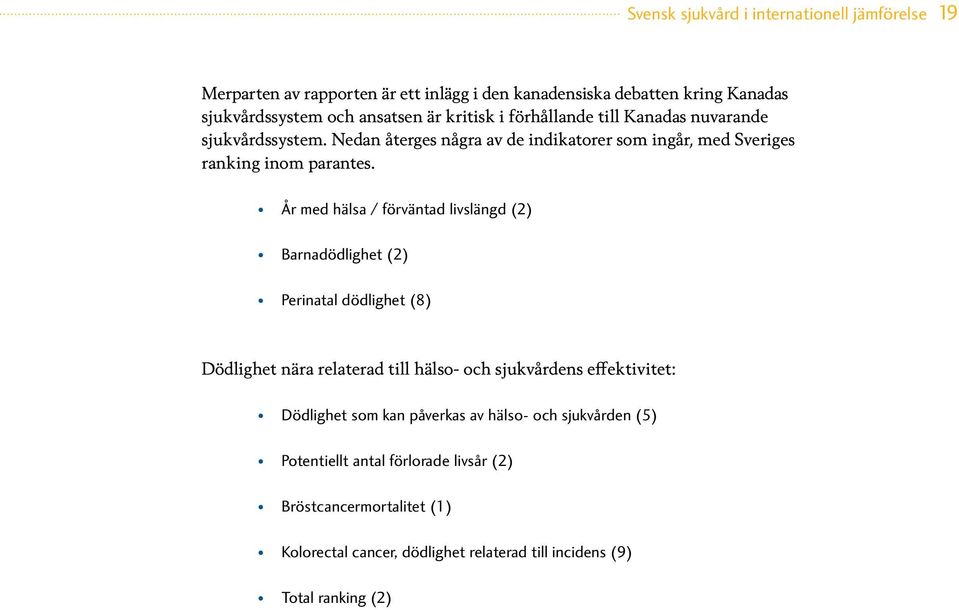 År med hälsa / förväntad livslängd (2) Barnadödlighet (2) Perinatal dödlighet (8) Dödlighet nära relaterad till hälso- och sjukvårdens effektivitet: Dödlighet