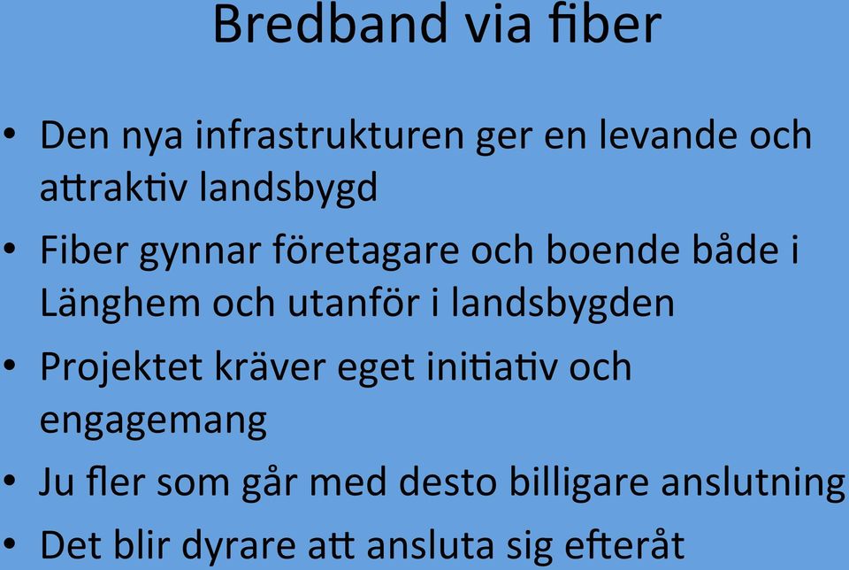 i landsbygden Projektet kräver eget ini5a5v och engagemang Ju fler som