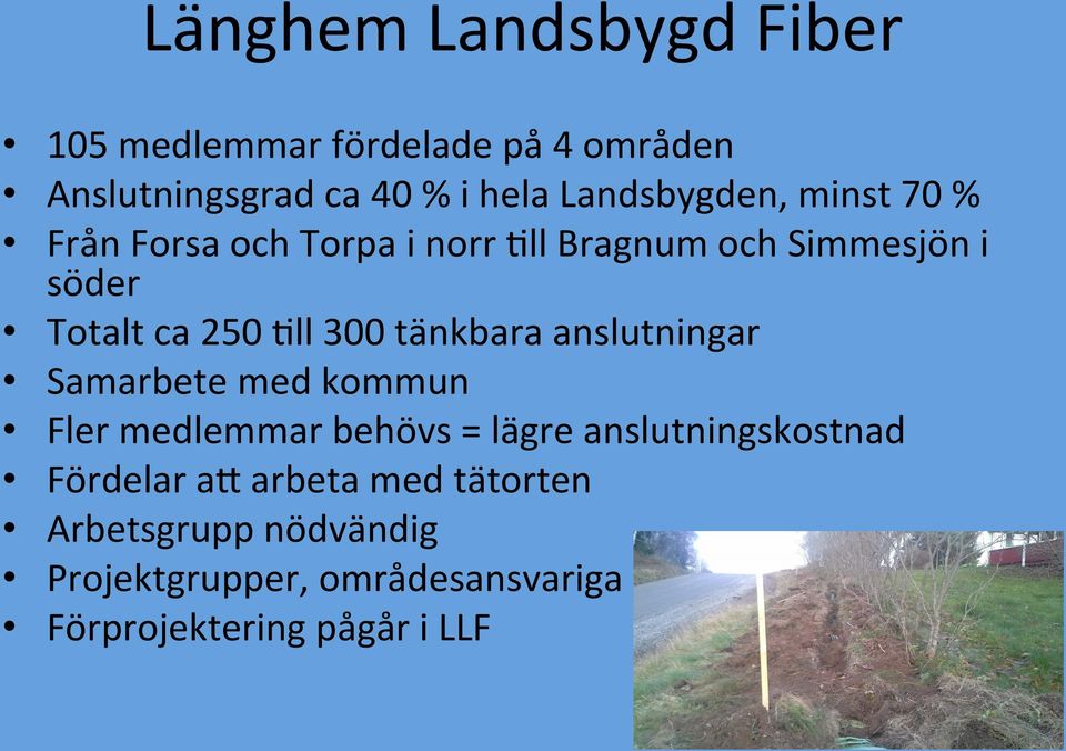 5ll 300 tänkbara anslutningar Samarbete med kommun Fler medlemmar behövs = lägre anslutningskostnad