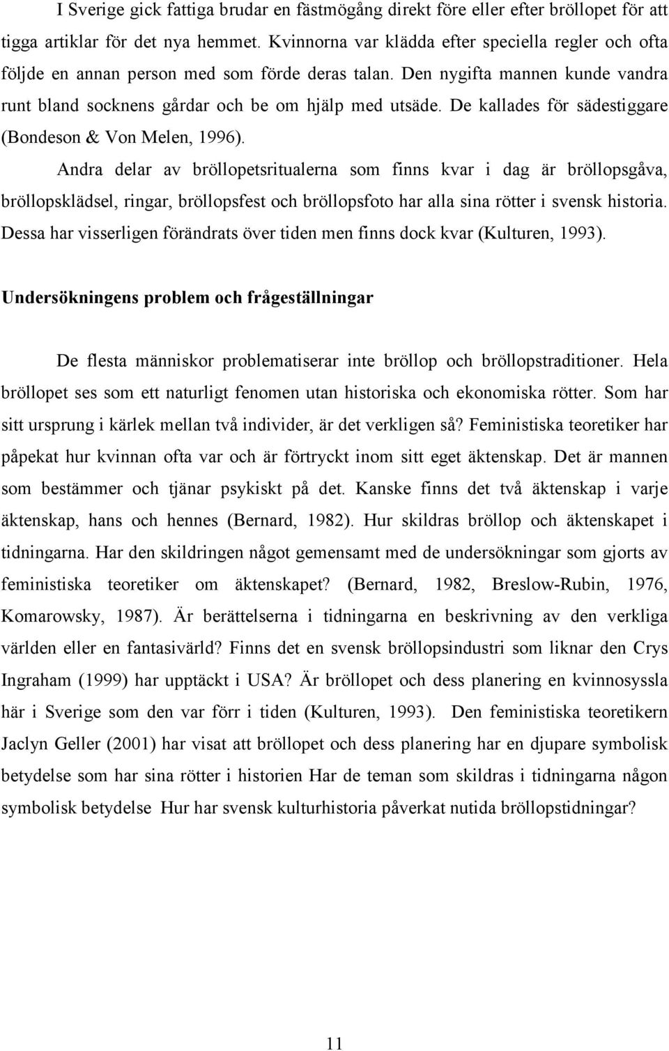 De kallades för sädestiggare (Bondeson & Von Melen, 1996).