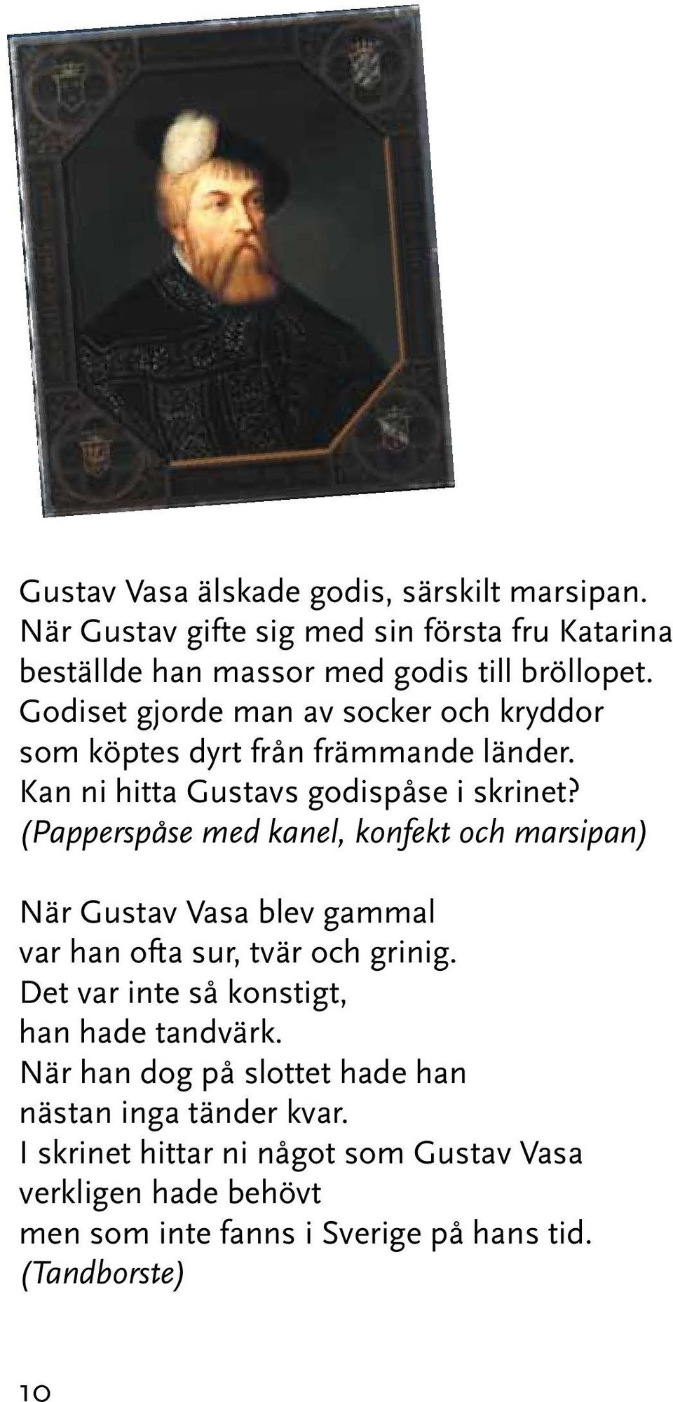 (Papperspåse med kanel, konfekt och marsipan) När Gustav Vasa blev gammal var han ofta sur, tvär och grinig.