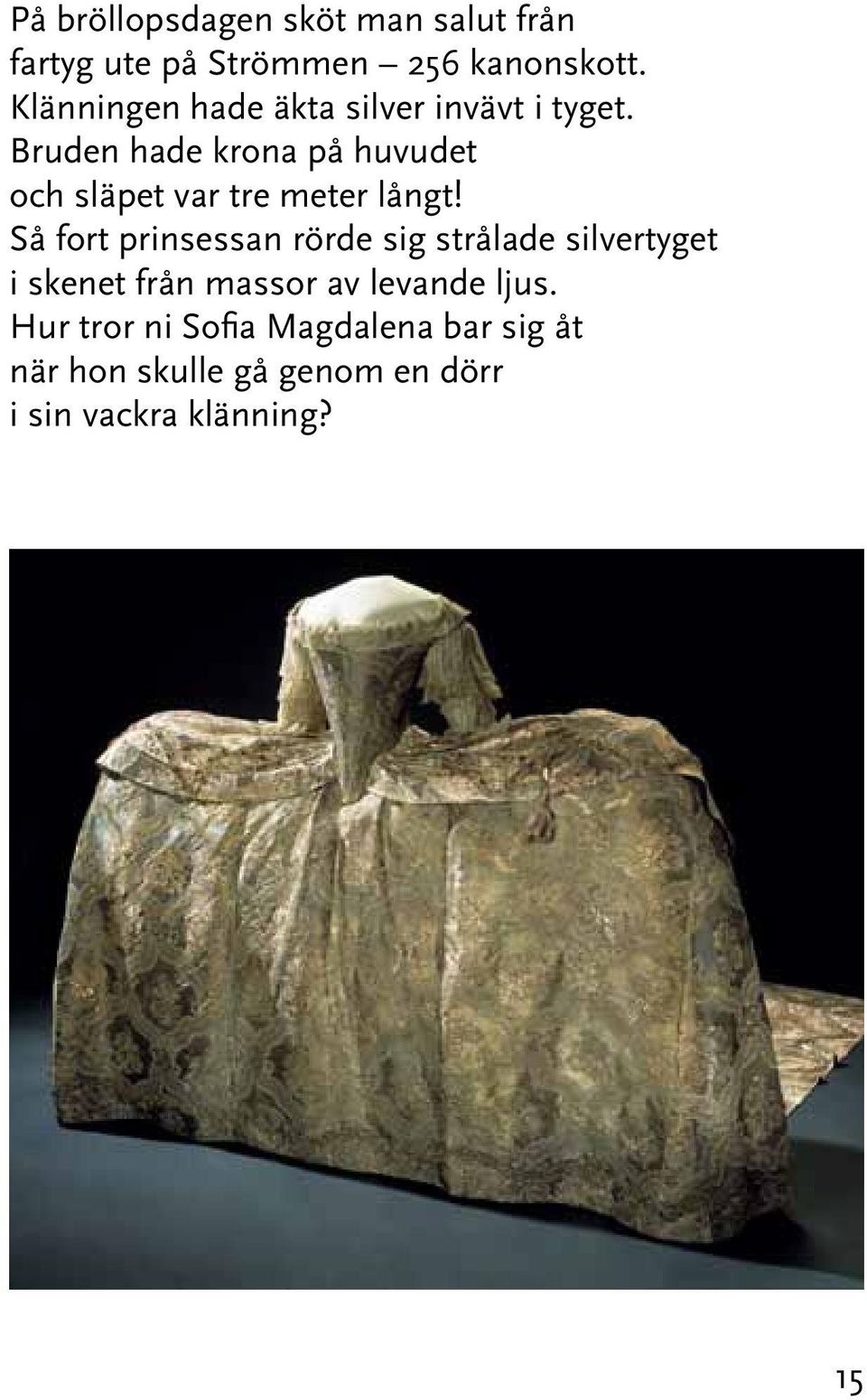 Bruden hade krona på huvudet och släpet var tre meter långt!