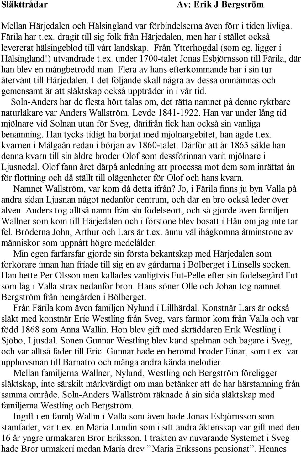 under 1700-talet Jonas Esbjörnsson till Färila, där han blev en mångbetrodd man. Flera av hans efterkommande har i sin tur återvänt till Härjedalen.